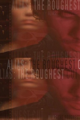 Alias: The Roughest Cut