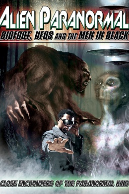 Alien Paranormal: Bigfoot, UFOs and the Men in Black