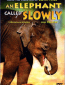 An Elephant Called Slowly