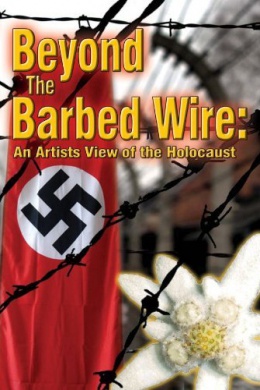 Beyond the Barbed Wire: An Artist View of the Holocaust