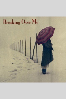 Breaking Over Me