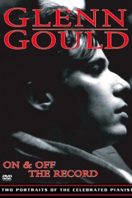 Glenn Gould: Off the Record