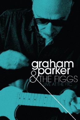 Graham Parker & the Figgs: Live at the FTC