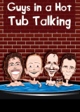 Guys in a Hot Tub Talking