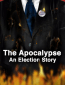 The Apocalypse: An Election Story