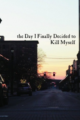 The Day I Finally Decided to Kill Myself