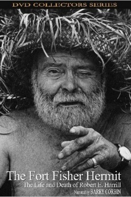 The Fort Fisher Hermit: The Life &amp; Death of Robert E. Harrill