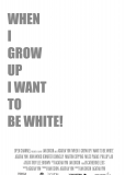 When I Grow Up I Want to Be White