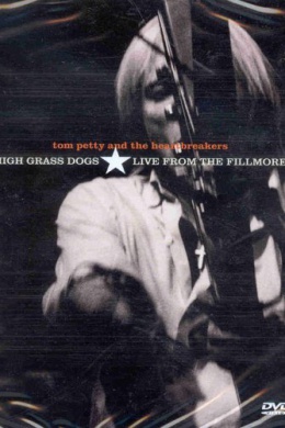 Tom Petty and the Heartbreakers: High Grass Dogs, Live from the Fillmore