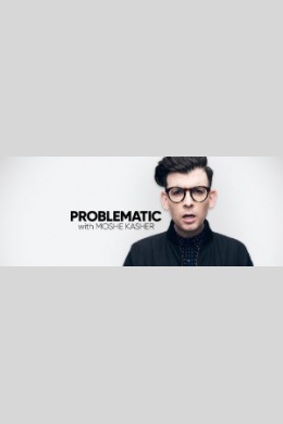 Problematic with Moshe Kasher