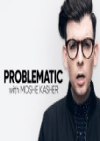 Problematic with Moshe Kasher