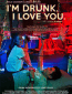 I'm Drunk , I Love You