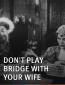 Dont Play Bridge with Your Wife